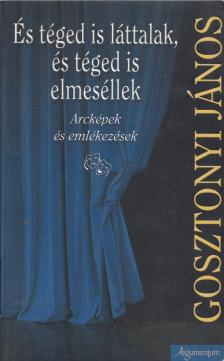 Gosztonyi János - És téged is láttalak, és téged is elmeséllek (dedikált) [antikvár]