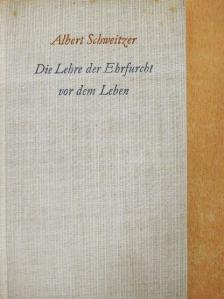 Albert Schweitzer - Die Lehre der Ehrfurcht vor dem Leben [antikvár]
