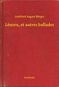 Gottfried August Bürger - Lénore, et autres ballades [eKönyv: epub, mobi]
