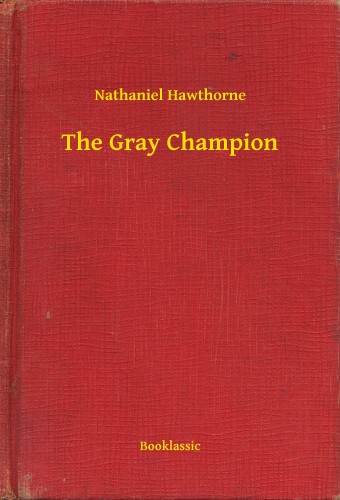 Nathaniel Hawthorne - The Gray Champion [eKönyv: epub, mobi]
