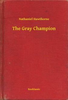 Nathaniel Hawthorne - The Gray Champion [eKönyv: epub, mobi]