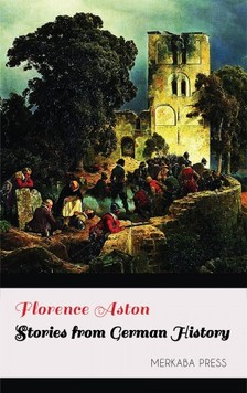 Aston Florence - Stories from German History [eKönyv: epub, mobi]