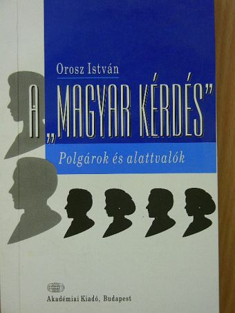 Orosz István - A "magyar kérdés" [antikvár]