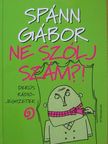 Spánn Gábor - Ne szólj szám?! [antikvár]