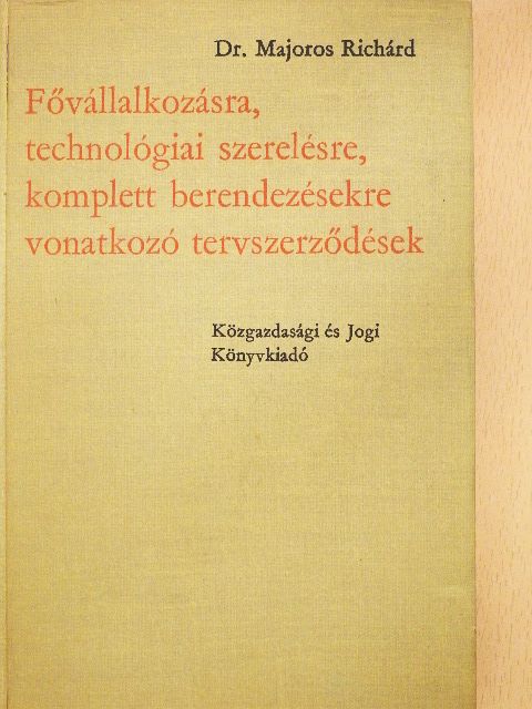 Dr. Majoros Richárd - Fővállalkozásra, technológiai szerelésre, komplett berendezésekre vonatkozó tervszerződések [antikvár]