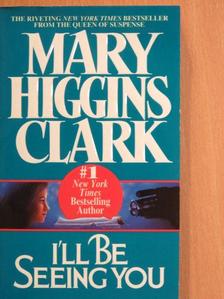 Mary Higgins Clark - I'll Be Seeing You [antikvár]