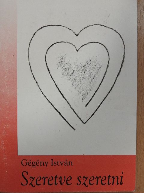 Gégény István - Szeretve szeretni [antikvár]