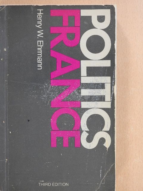 Henry W. Ehrmann - Politics in France [antikvár]
