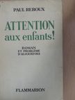 Paul Reboux - Attention aux enfants! [antikvár]