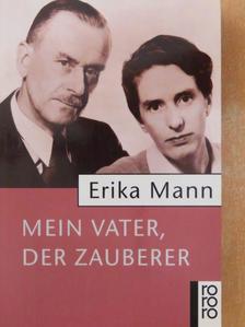 Erika Mann - Mein Vater, Der Zauberer [antikvár]