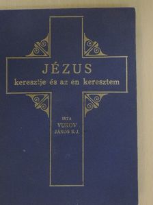 Vukov János - Jézus keresztje és az Én keresztem [antikvár]