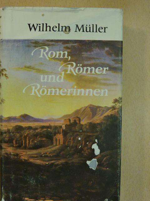 Wilhelm Müller - Rom, Römer und Römerinnen [antikvár]