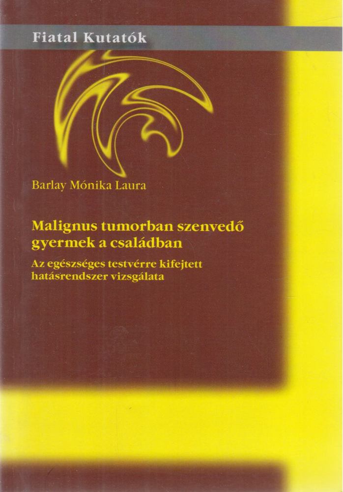 Barlay Mónika Laura - Malignus tumorban szenvedő gyermek a családban [antikvár]