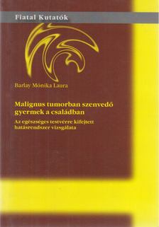 Barlay Mónika Laura - Malignus tumorban szenvedő gyermek a családban [antikvár]