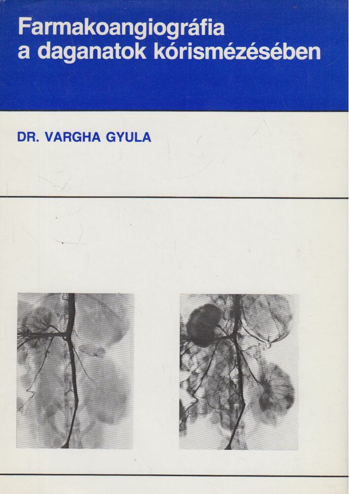 Vargha Gyula - Farmakoangiográfia a daganatok kórismézésében [antikvár]