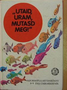 Vladár Gábor - "Utaid, Uram, mutasd meg"! [antikvár]