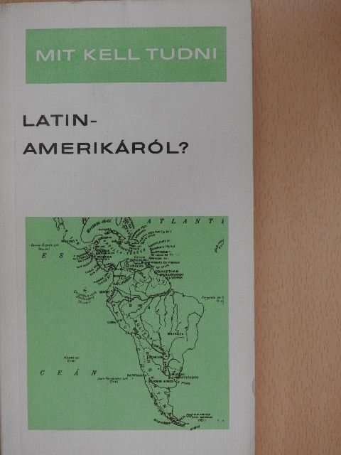 Kerekes György - Mit kell tudni Latin-Amerikáról? [antikvár]