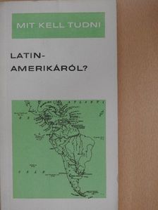 Kerekes György - Mit kell tudni Latin-Amerikáról? [antikvár]