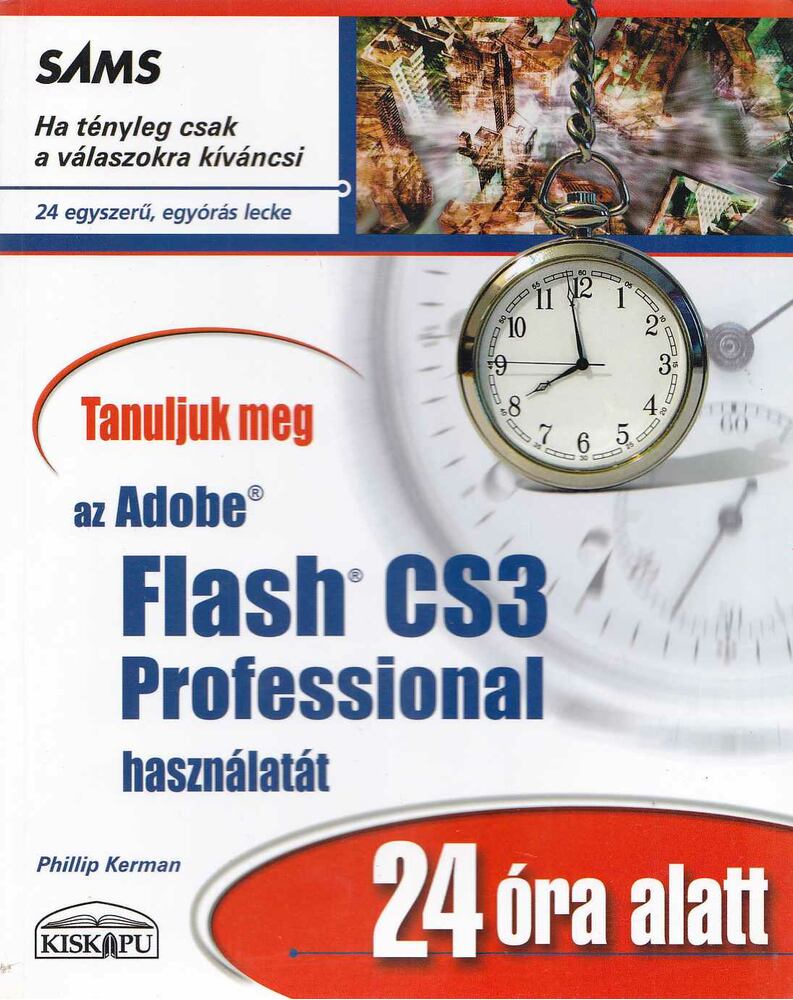 Phillip Kerman - Tanuljunk meg az Adobe Flash CS3 Professional használatát 24 óra alatt [antikvár]