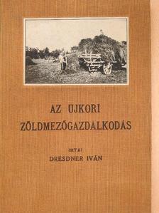Dresdner Iván - Az ujkori zöldmezőgazdálkodás [antikvár]