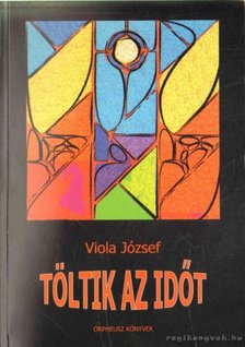 Viola József - Töltik az időt [antikvár]