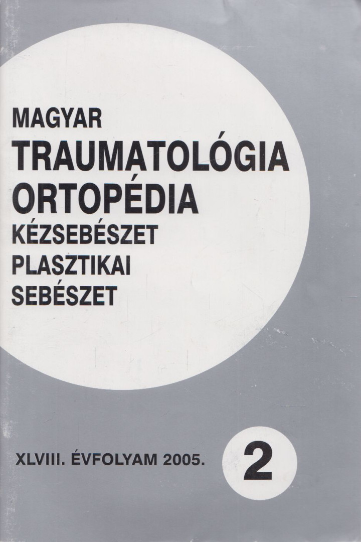 Dr. Vízkelety Tibor - Magyar Traumatológia, Ortopédia, Kézsebészet, Plasztikai sebészet XLVIII. évfolyam 2005. 2. szám [antikvár]