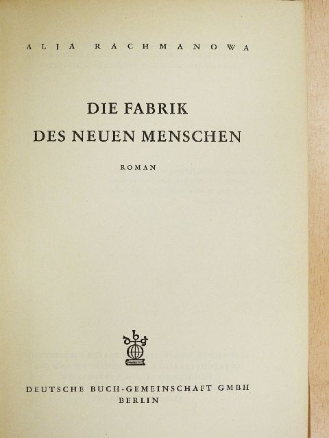 Alja Rachmanowa - Die Fabrik Des Neuen Menschen [antikvár]