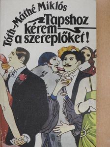 Tóth-Máthé Miklós - Tapshoz kérem a szereplőket! [antikvár]