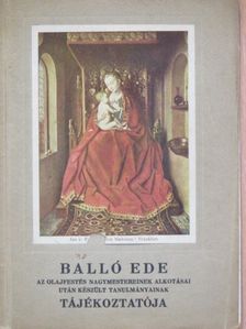 Balló Ede - Balló Ede az olajfestés nagymestereinek alkotásai után készült tanulmányainak tájékoztatója [antikvár]