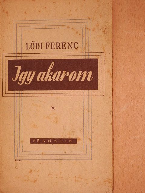 Lődi Ferenc - Igy akarom [antikvár]
