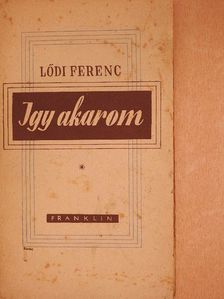 Lődi Ferenc - Igy akarom [antikvár]