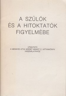 A szülők és a hitoktatók figyelmébe [antikvár]