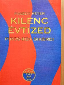 Fügedy Péter - Kilenc évtized piros-kék sikerei [antikvár]