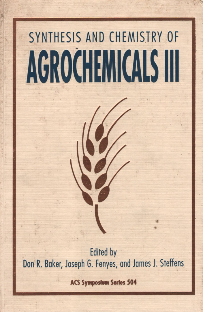 Don R. Baker, Joseph G. Fenyes, James J. Steffens - Synthesis and Chemistry of Agrochemicals III [antikvár]