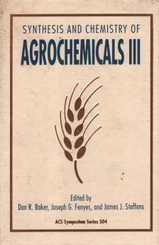 Don R. Baker, Joseph G. Fenyes, James J. Steffens - Synthesis and Chemistry of Agrochemicals III [antikvár]