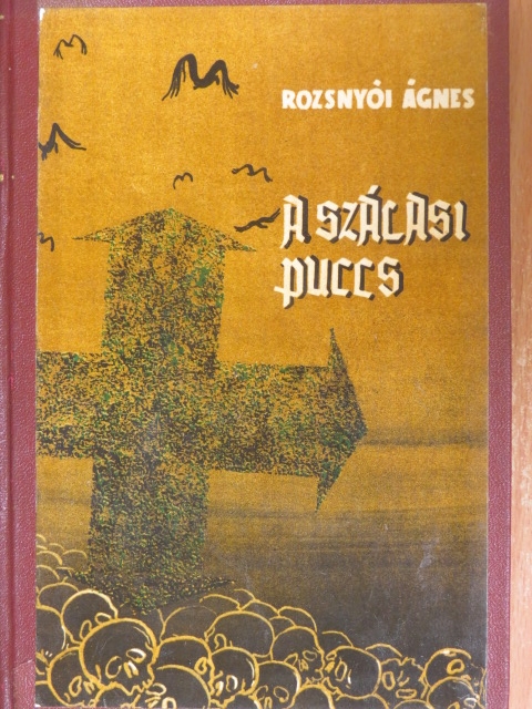 Rozsnyói Ágnes - A Szálasi-puccs [antikvár]