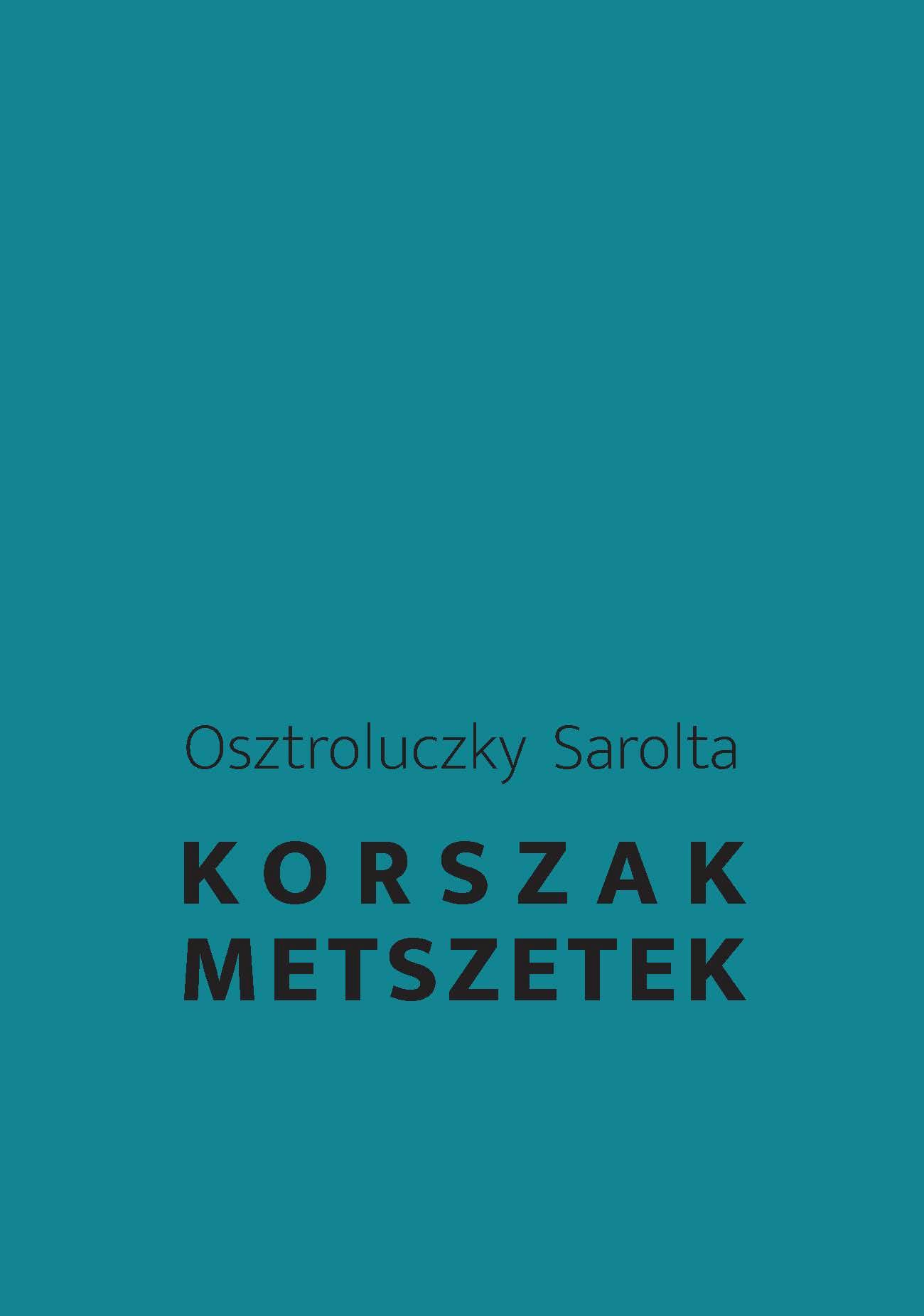 Osztroluczky Sarolta - Korszakmetszetek. A késő modernség és a közelmúlt magyar irodalmáról