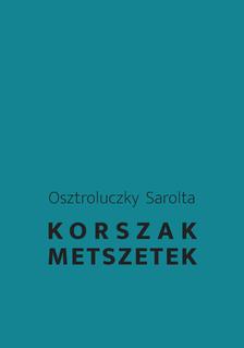 Osztroluczky Sarolta - Korszakmetszetek. A késő modernség és a közelmúlt magyar irodalmáról