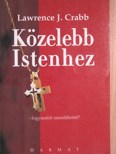 Lawrence J. Crabb - Közelebb Istenhez [antikvár]