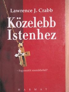 Lawrence J. Crabb - Közelebb Istenhez [antikvár]