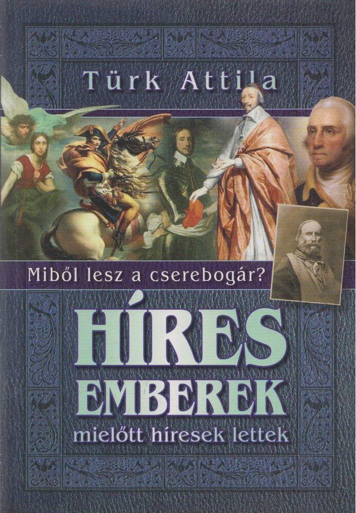 Türk Attila - Híres ​emberek, mielőtt híresek lettek [antikvár]