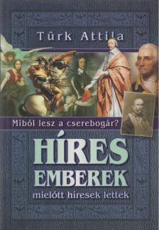 Türk Attila - Híres ​emberek, mielőtt híresek lettek [antikvár]