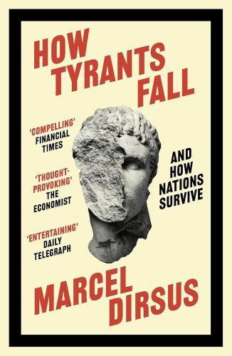 Marcel Dirsus - How Tyrants Fall: And How Nations Survive