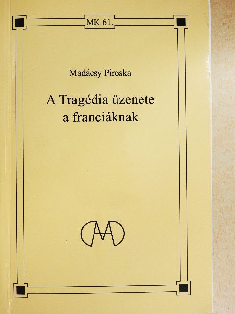 Madácsy Piroska - A Tragédia üzenete a franciáknak [antikvár]