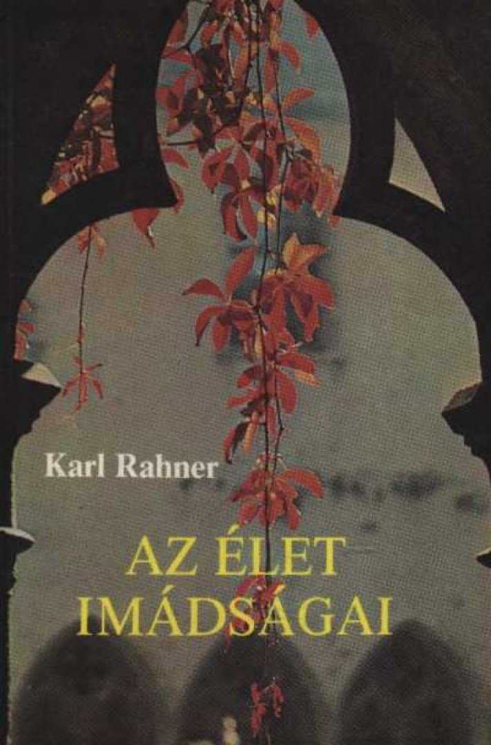 Karl Rahner - Az élet imádságai [antikvár]