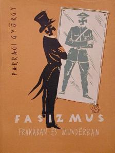 Parragi György - Fasizmus frakkban és mundérban [antikvár]