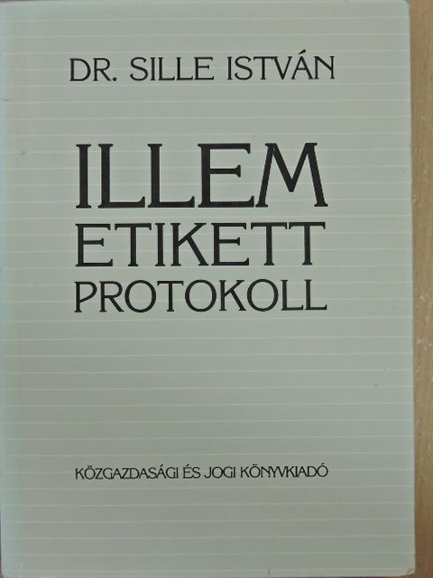 Dr. Sille István - Illem, etikett, protokoll [antikvár]
