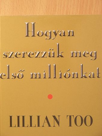 Lillian Too - Hogyan szerezzük meg első milliónkat [antikvár]