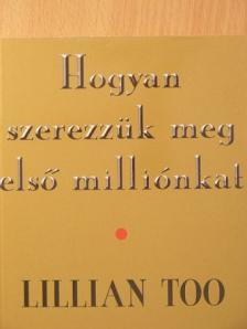 Lillian Too - Hogyan szerezzük meg első milliónkat [antikvár]