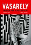 Philippe Dana - Pierre Vasarely - Vasarely regényes évszázada - második, bővített kiadás